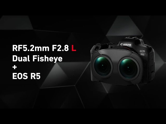 Introducing the RF5.2mm F2.8 L DUAL FISHEYE (Canon Official)