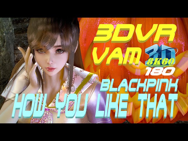 3DVR180 8K VaM BLACKPINK - How You Like That, Dance, MMD, ダンス 60FPS VR180