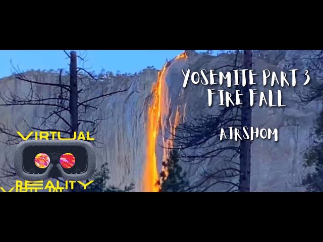 VR180 Yosemite Experience PART 3 (FIRE FALL) 20210222