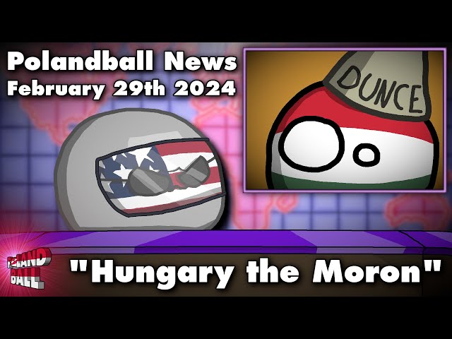 Hungary the Moron - Polandball News, February 29th 2024 | Countryballs