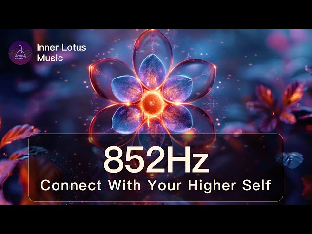 852Hz Connect With Your HIGHER SELF | Raise Spiritual & Mental Energy | Meditation Frequency Music