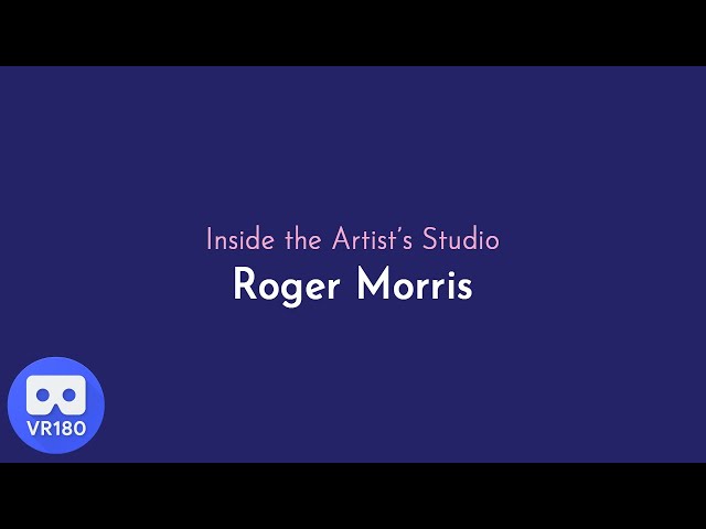 Inside the Artist's Studio with Roger Morris - VR180