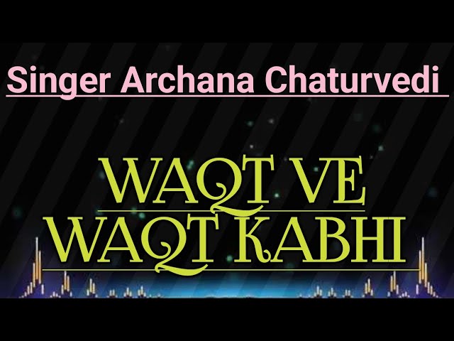 WAQT VE WAQTKABHI_New SONG_Archana Chaturvedi