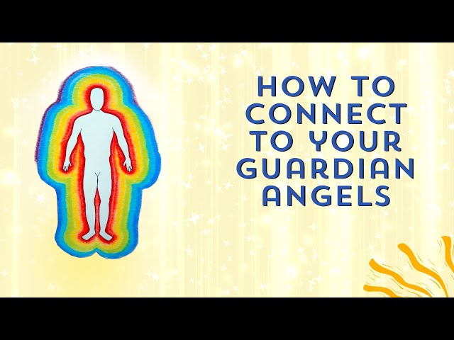 Discover the Energies within: How to Connect to Your Guardian Angels