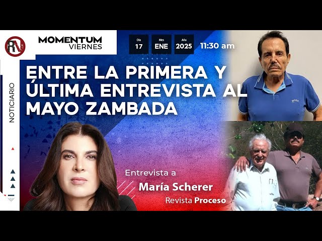 Entre la primera y última entrevista al Mayo Zambada I María Scherer