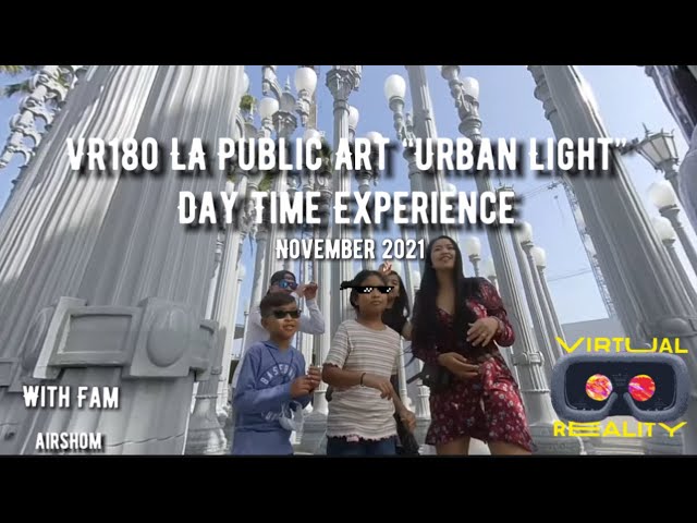 VR180 LA Public Art "Urban Lights" (Daytime With Fam)