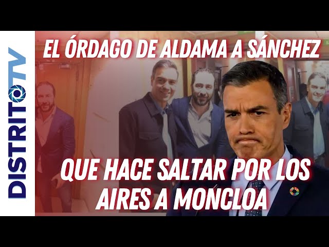 🔴EL ÓRDAGO DE ALDAMA A SÁNCHEZ QUE HACE SALTAR POR LOS AIRES A MONCLOA Y ATERRA A SÁNCHEZ🔴