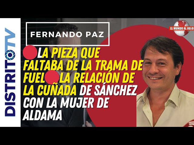 🔴LA PIEZA QUE FALTABA DE LA TRAMA DE FUEL🔴LA RELACIÓN DE LA CUÑADA DE SÁNCHEZ CON LA MUJER DE ALDAMA