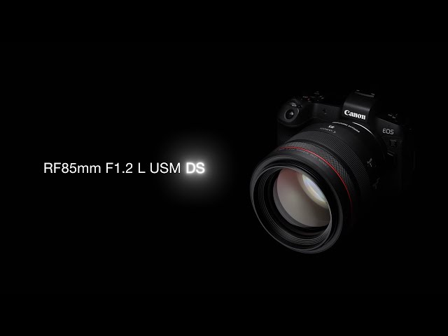 Introducing the RF85mm F1.2 L USM DS (Canon Official）