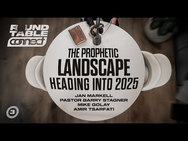 CONNECT Round Table: The Prophetic Landscape Heading Into 2025