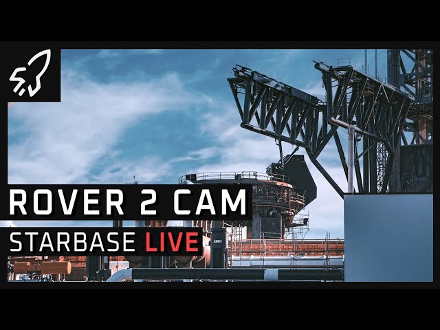 Starbase Live Rover 2.0 Cam SpaceX Starship Launch Complex