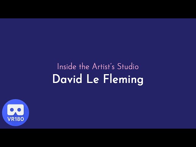 Inside the Artist's Studio with David Le Fleming - VR180